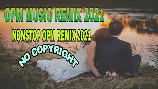 NONSTOP OPM MUSIC REMIX 2021 | NO COPYRIGHT | Free to use | Opm remix 2021