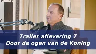 Podcast ‘Door de ogen van de Koning’ - trailer aflevering 7