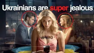 The real reason Ukrainian women get crazy jealous