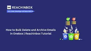 How to Bulk Delete and Archive Emails in Onebox | ReachInbox Tutorial