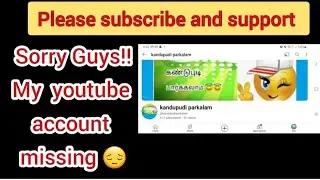 My youtube account missing #kandupudi parkalam