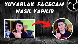 Programsız Yuvarlak Facecam Nasıl Yapılır & OBS Ekleme | OBS' De Yuvarlak Facecam Yapımı