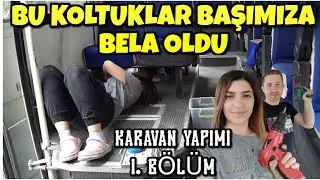 OTOBÜS KARAVAN YAPIMI 1. BÖLÜM  - KARAVAN KOLTUK SÖKÜMÜ -  DETAYLI KARAVAN YAPIMI -