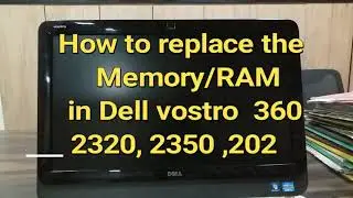 How to replace RAM or Memory in the Dell Vostro 360 AIO,2320 2350,2020,2205,2305 ALL In One System.
