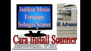 Cara install Scan atau sent to file dari Mesin iRAdvance ke Komputer