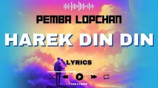 PEMBA LOPCHAN - HAREK DIN DIN (LYRICS) 😇🎧