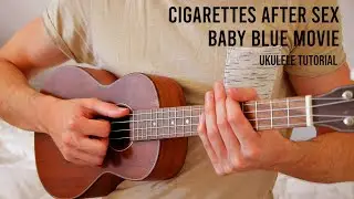 Cigarettes After Sex – Baby Blue Movie EASY Ukulele Tutorial With Chords / Lyrics