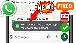 How to Fix “You May Not Have a Proper App for Viewing This Content” Problem on WhatsApp (2025)