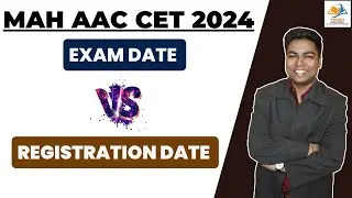 MAH AAC CET 2024 I EXAM DATE VS REGISTRATION DATE