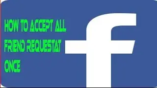 How to accept all friend request at once on facebook