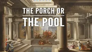The Porch or the Pool | Assistant Pastor Ron White