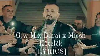 G.w.M x Burai x Missh - Kötelék [Lyrics]