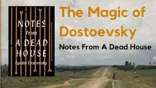 Notes From A Dead House | The Magic of Dostoevsky Explained