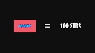 BOREDZ Hit 100 SUBS