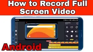 How To Record Full Screen Video On Android Phone, Full Guide