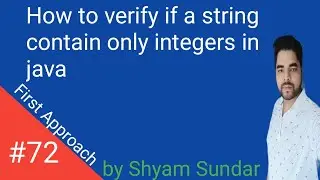 How to verify if a string contain only integers in java || First Approach  || Shyam Sundar