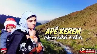 Ape Kerem-Ahmedē Kello - Dertli Duygulu Stran-Muhteşem Köy Man