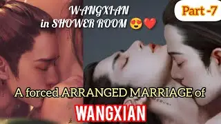 A FORCED ARRANGED MARRIAGE of WANGXIAN / *Must Watch* 'Part 7' Hindi Explanation