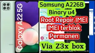 Root And Repair imei Samsung A22 5g (A226B) Binary U4 imei permanent block