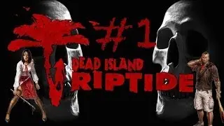 Dead Island Riptide: Part 1. (SOLO)