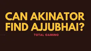CAN AKINATOR FIND AJJUBHAI(TOTAL GAMING)? LET'S SEE