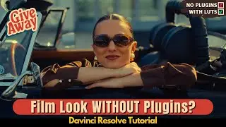 Film Look WITHOUT Plugins? Cinematic Color Grading in DaVinci Resolve + Free LUT Giveaway