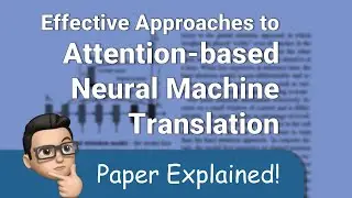 Effective Approaches To Attention Based Neural Machine Translation - Paper Explained