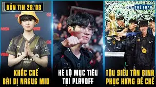 BẢN TIN LMHT 28/08: CHOVY ĐÃ CÓ BÀI KHẮC CHẾ NASUS MID CỦA FAKER - RNG CHIÊU MỘ BOM TẤN