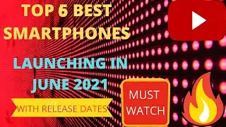 TOP 6 SMARTPHONES LAUNCHING IN JUNE 2021 || WITH RELEASE DATES || MUST WATCH🔥 🔥 🔥