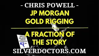 JPMorgan Gold Rigging, Less than Half the Story | Chris Powell, GATA org