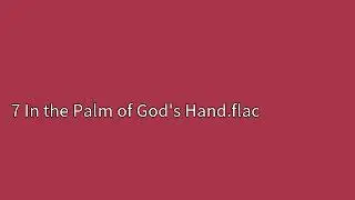7 In the Palm of God's Hand