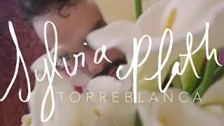 Torreblanca - Sylvia Plath (Lyric video)