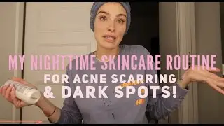 My Updated Nighttime Skincare Routine that has removed all my acne scarring and dark spots!