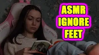 ASMR: ignore, feet 
