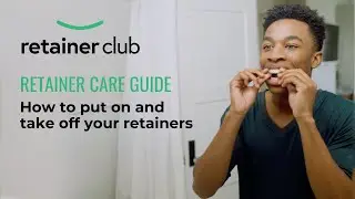 Retainer Care Guide - How to put on and take off your Retainers - Retainer Club