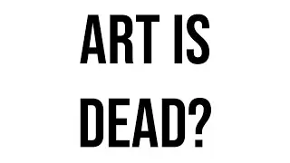Art is Dead?