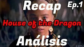 Recap y análisis Ep. 1 La casa del Dragón / SandyCoben
