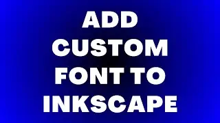 How to Add New Font to Inkscape