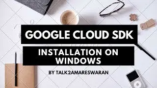 Google Cloud SDK Installation on Windows