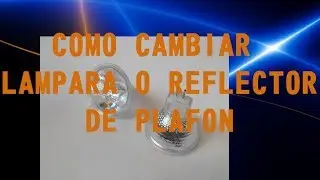 Como cambiar lampara o reflector de plafon