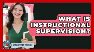 What Is Instructional Supervision? - Aspiring Teacher Guide
