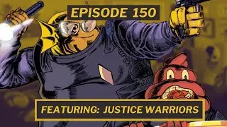 Episode 150 - Vote Harder (Ft. Justice Warriors)