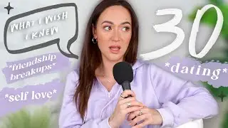 What I've Learned After Turning 30: Friendship Breakups, Dating, Confidence, and More!