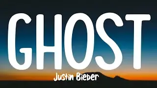 Justin Bieber - Ghost (Lyrics)