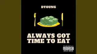 Always Got Time to Eat