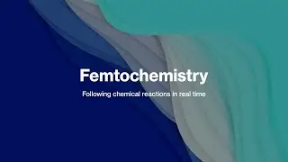 Ch 27 Femtochemistry: Following chemical reactions in real time