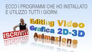 Editing video e grafica 2d-3d - i miei programmi !