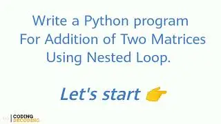 Python Program For Addition of Two Matrices using Nested Loop 