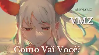 VMZ - Como Vai Você AMV Letra
