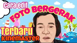 cara edit kinemaster foto bergerak 2021 terbaru